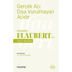 Gerçek Acı Dışa Vurulmayan Acıdır - Gustave Flaubert’den Hayat Dersleri