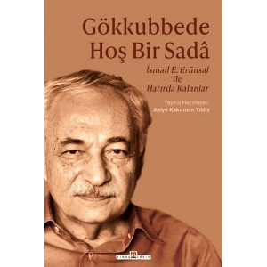 Gökkubbede Hoş Bir Sada - İsmail E. Erünsal ile Hatırda Kalanlar