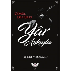 Gönül Dile Geldi Yar Aşkıyla