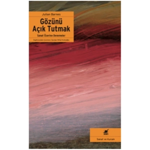 Gözünü Açık Tutmak Sanat Üzerine Denemeler