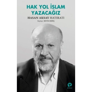 Hak Yol İslam Yazacağız - Hasan Aksay Hatıratı
