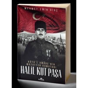 Halil Kut Paşa - Kut’ül Amarenin Muzaffer Komutanı