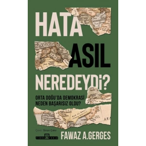 Hata Asıl Neredeydi?;Orta Doğuda Demokrasi Neden Başarısız Oldu?