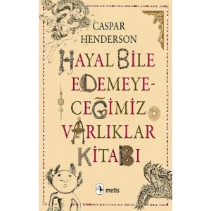 Hayal Bile Edemeyeceğimiz Varlıklar Kitabı