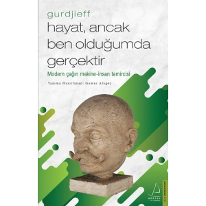 Hayat, Ancak Ben Olduğumda Gerçektir – Gurdjieff