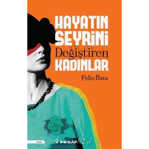 Hayatın Seyrini Değiştiren Kadınlar