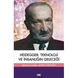 Heıdegger : Teknoloji ve İnsanlığın Geleceği