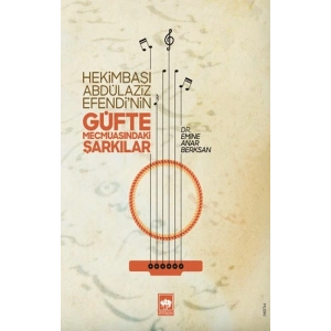 Hekimbaşı Abdülaziz Efendi’nin Güfte Mecmuasındaki Şarkılar