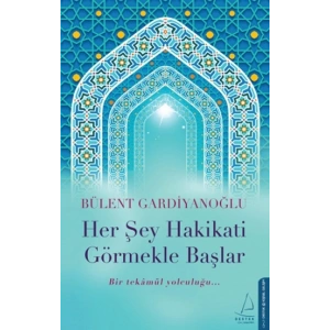 Her Şey Hakikati Görmekle Başlar