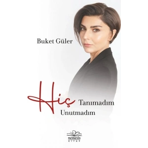 Hiç Tanımadım Hiç Unutmadım