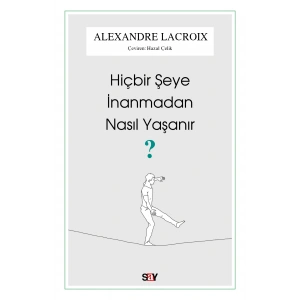 Hiçbir Şeye İnanmadan Nasıl Yaşanır