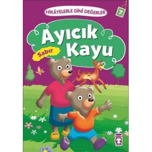 Hikayelerle Dini Değerler 7 - Ayıcık Kayu Sabır