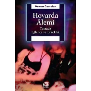Hovarda Alemi: Taşrada Eğlence Erkeklik