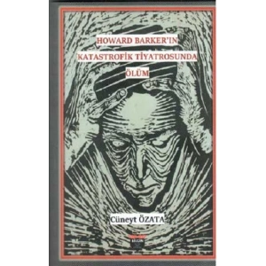 Howard Barker’in Katastrofik Tiyatrosunda Ölüm