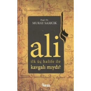 Hz. Ali İlk Üç Halife ile Kavgalı mıydı?
