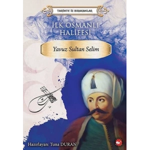 İlk Osmanlı Halifesi Yavuz - Sultan Selim