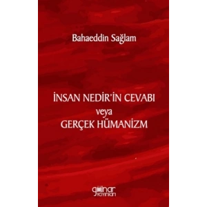 İnsan Nedir’in Cevabı veya Gerçek Hümanizm