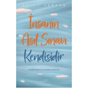 İnsanın Asıl Sınavı Kendisidir