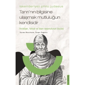 İskenderiyeli Philo Judaeus – Tanrı’nın Bilgisine Ulaşmak Mutluluğun Kendisidir