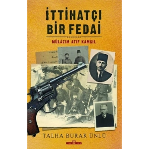 İttihatçı Bir Fedai - Mülazım Atıf Kamçıl