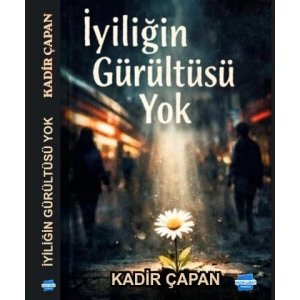 İyiliğin Gürültüsü Yok