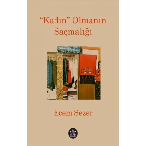 “Kadın” Olmanın Saçmalığı