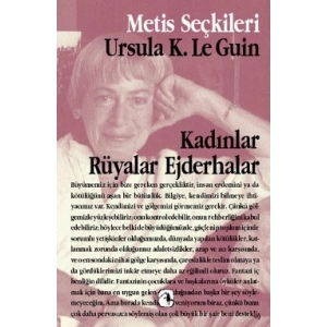 Kadınlar Rüyalar Ejderhalar - Ursula K. Le Guinden Seçme Yazılar