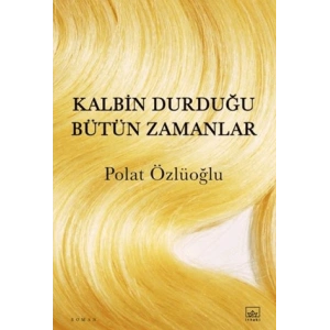 Kalbin Durduğu Bütün Zamanlar