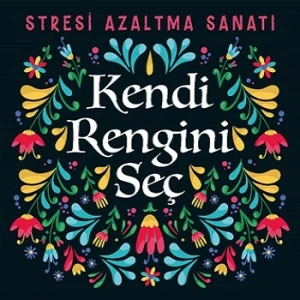 Kendi Rengini Seç - Stresi Azaltma Sanatı