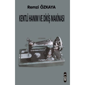 Kentli Hanım ve Dikiş Makinesi - 1.Cilt