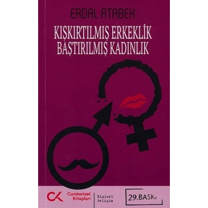 Kışkırtılmış Erkeklik Bastırılmış Kadınlık