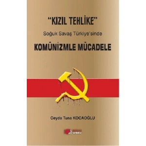 Kızıl Tehlike Soğuk Savaş Türkiye’sinde Komünizmle Mücadele