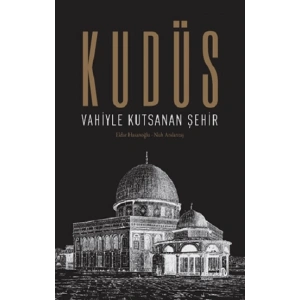 Kudüs: Vahiyle Kutsanan Şehir