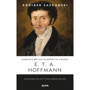 Kuşkucu Bir Hayalperestin Yaşamı  E.T.A. Hoffmann