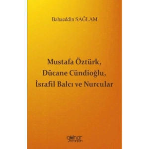Mustafa Öztürk, Dücane Cündioğlu, İsrafil Balcı ve Nurcular