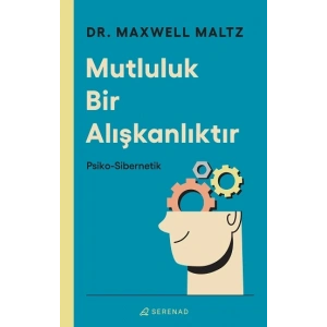 Mutluluk Bir Alışkanlıktır - Psiko Sibernetik