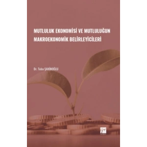 Mutluluk Ekonomisi ve Mutluluğun Makroekonomik Belirleyicileri