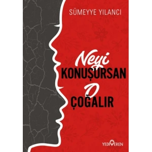 Neyi Konuşursan O Çoğalır
