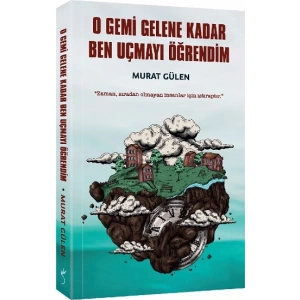 O Gemi Gelene Kadar Ben Uçmayı Öğrendim