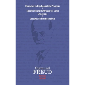 Obstacles To Psychoanalytic Progress&Specific Neuarl Pathways For Some Situations&Lectures On Psychoanalysis