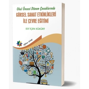 Okul Öncesi Dönem Çocuklarında Görsel Sanat Etkinlikleri ile Çevre Eğitimi