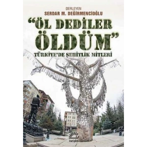 Öl Dediler Öldüm: Türkiyede Şehitlik Mitleri
