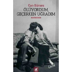 Ölüyordum, Geçerken Uğradım