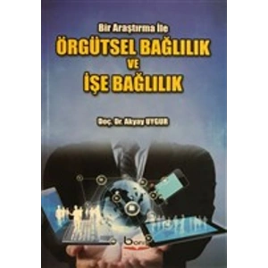 Örgütsel Bağlılık ve İşe Bağlılık - Bir Araştırma İle