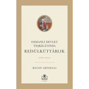 Osmanlı Devlet Teşkilatında Reisülküttablık (XVIII. Yüzyıl)