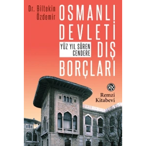 Osmanlı Devleti Dış Borçları - Yüz Yıl Süren Cendere
