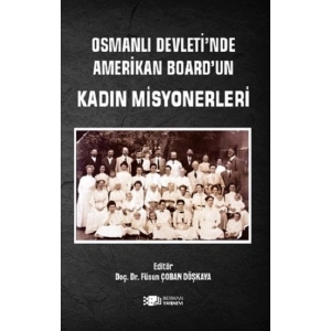 Osmanlı Devletinde Amerikan Boardun Kadın Misyonerleri