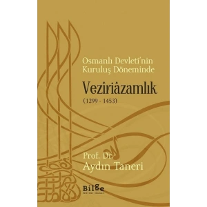 Osmanlı Devletinin Kuruluş Döneminde Veziriazamlık (1299 -1453)