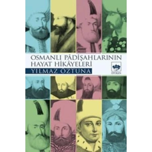 Osmanlı Padişahlarının Hayat Hikayeleri