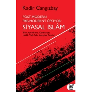 Post-Modern Pre-Modern’i Öpüyor: Siyasal İslam